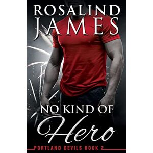 James, Rosalind No Kind of Hero: Portland Devils, Book 2 James, Rosalind No Kind of Hero: Portland Devils, Book 2