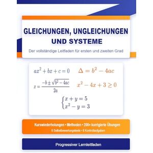 Huot, Frontino Gleichungen, Ungleichungen und Systeme: Der Vollständige Leitfaden für Ersten und Zweiten Grad: Kurswiederholungen, Methoden, 200+ Korrigierte ... Kontrollaufgaben Progressiver Lernleitfaden Huot, Frontino Gleichungen, Ungleichungen und Systeme: Der Vollständige Leitfaden für Ersten und Zweiten Grad: Kurswiederholungen, Methoden, 200+ Korrigierte ... Kontrollaufgaben Progressiver Lernleitfaden