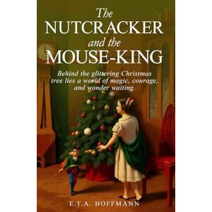 Hoffmann, E.T.A. The Nutcracker and the Mouse-King Hoffmann, E.T.A. The Nutcracker and the Mouse-King