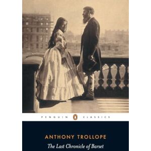 Trollope, Anthony The Last Chronicle of Barset (Penguin Classics) Trollope, Anthony The Last Chronicle of Barset (Penguin Classics)