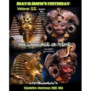 KKR 360, Djedefre Memnon 2DAY IS 2MRW'S YESTERDAY VOL:2: THE LANGUAGE OF TIME (In the Light of the Sun) KKR 360, Djedefre Memnon 2DAY IS 2MRW'S YESTERDAY VOL:2: THE LANGUAGE OF TIME (In the Light of the Sun)
