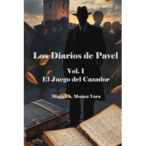 Muñoz Vara, Miguel Angel Los diarios de Pavel Muñoz Vara, Miguel Angel Los diarios de Pavel