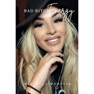 Webster, Michelle Bad Bitch Energy: Unleash Your Inner Power. Own Your Magic. Step Into Your Bad Bitch Era. Webster, Michelle Bad Bitch Energy: Unleash Your Inner Power. Own Your Magic. Step Into Your Bad Bitch Era.