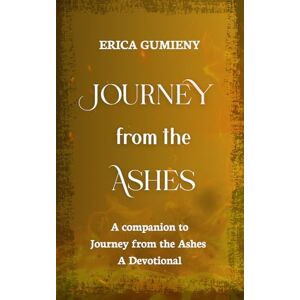 Gumieny, Erica Journey from the Ashes: Journal Gumieny, Erica Journey from the Ashes: Journal