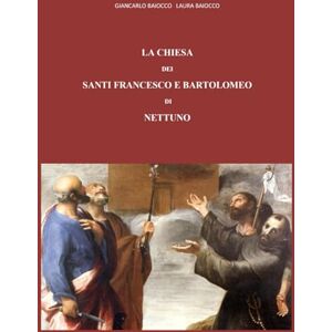 Baiocco, Giancarlo La Chiesa dei santi Francesco e Bartolomeo di Nettuno Baiocco, Giancarlo La Chiesa dei santi Francesco e Bartolomeo di Nettuno