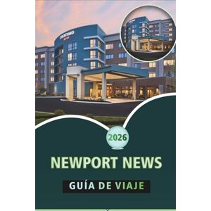 Wheaton, Walter A. NEWPORT NEWS GUÍA DE VIAJE 2026: Explore monumentos históricos, naturaleza, aventuras al aire libre y cultura local en la pintoresca ciudad costera de Virginia Wheaton, Walter A. NEWPORT NEWS GUÍA DE VIAJE 2026: Explore monumentos históricos, naturaleza, aventuras al aire libre y cultura local en la pintoresca ciudad costera de Virginia