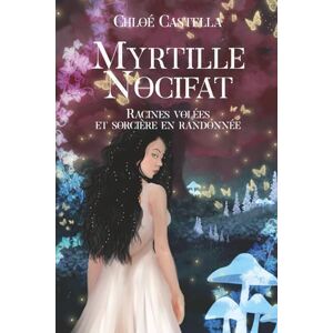 Castella, Chloé Racines volées et sorcière en randonnée: un mélange de cosy-mystery et de fantasy humoristique (magie, enquête et humour) (Myrtille Nocifat) Castella, Chloé Racines volées et sorcière en randonnée: un mélange de cosy-mystery et de fantasy humoristique (magie, enquête et humour) (Myrtille Nocifat)