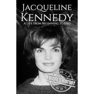 History, Hourly Jacqueline Kennedy: A Life from Beginning to End (First Ladies of the United States) History, Hourly Jacqueline Kennedy: A Life from Beginning to End (First Ladies of the United States)