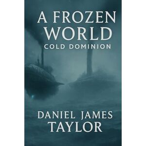 Taylor A Frozen World Cold Dominion: 1 Taylor A Frozen World Cold Dominion: 1