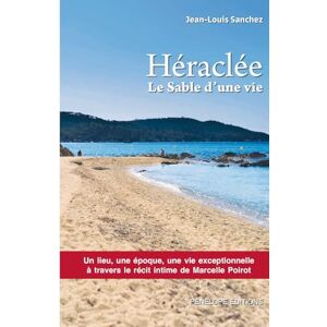 SANCHEZ, M Jean-Louis Héraclée : le sable d’une vie: Un lieu, une époque, une vie exceptionnelle à travers le récit de Marcelle Poirot SANCHEZ, M Jean-Louis Héraclée : le sable d’une vie: Un lieu, une époque, une vie exceptionnelle à travers le récit de Marcelle Poirot