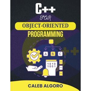 Algoro, Caleb C++ FOR OBJECT-ORIENTED PROGRAMMING: Unlocking the Secrets of Clean, Maintainable, and Efficient Code (The Ultimate C++ Developer Series) Algoro, Caleb C++ FOR OBJECT-ORIENTED PROGRAMMING: Unlocking the Secrets of Clean, Maintainable, and Efficient Code (The Ultimate C++ Developer Series)