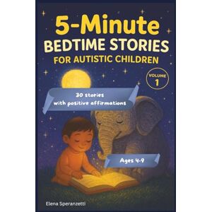 Speranzetti, Elena 5-minute Bedtime Stories for Autistic Children: Bedtime Stories for Autism, Relaxing Short Tales with Mindfulness and Affirmations to Help Autistic Kids Relax and Sleep Peacefully (for Kids Ages 4-9) Speranzetti, Elena 5-minute Bedtime Stories for Autistic Children: Bedtime Stories for Autism, Relaxing Short Tales with Mindfulness and Affirmations to Help Autistic Kids Relax and Sleep Peacefully (for Kids Ages 4-9)