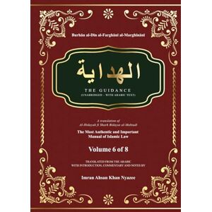 al-Marghīnānī, Burhān al-Dīn al-Farghānī Al-Hidayah: The Guidance Hardbound Volume 6 of 8 (Al-Hidayah: The Guidance Hardbound in Eight Volumes) al-Marghīnānī, Burhān al-Dīn al-Farghānī Al-Hidayah: The Guidance Hardbound Volume 6 of 8 (Al-Hidayah: The Guidance Hardbound in Eight Volumes)