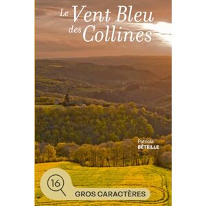 Béteille, Patricia Le vent bleu des collines: grands caractères (Le clocher des oiseaux (grands caractères)) Béteille, Patricia Le vent bleu des collines: grands caractères (Le clocher des oiseaux (grands caractères))