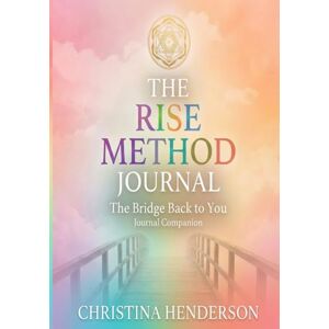 Henderson, Christina The RISE Method™: The Bridge Back to You Journal Companion Henderson, Christina The RISE Method™: The Bridge Back to You Journal Companion