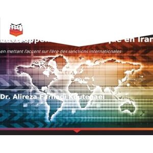 Farhadi Koutenaei, Dr Alireza Banque numérique et approche du développement économique en Iran: en mettant l'accent sur l'ère des sanctions internationales Farhadi Koutenaei, Dr Alireza Banque numérique et approche du développement économique en Iran: en mettant l'accent sur l'ère des sanctions internationales