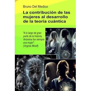 Del Medico, Bruno A contribuição das mulheres no desenvolvimento da teoria quântica: Durante a maior parte da história, a Anónima foi sempre uma mulher". (Virginia ... de Bruno Del Medico em português.) Del Medico, Bruno A contribuição das mulheres no desenvolvimento da teoria quântica: Durante a maior parte da história, a Anónima foi sempre uma mulher". (Virginia ... de Bruno Del Medico em português.)