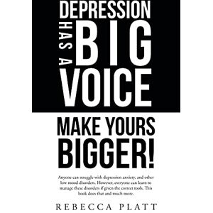 Platt, Rebecca Depression Has a Big Voice: Make Yours Bigger! Platt, Rebecca Depression Has a Big Voice: Make Yours Bigger!
