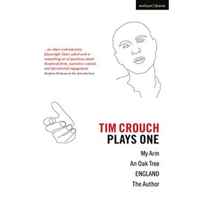 Tim Crouch : Plays One: The Author; England; An Oak Tree; My Arm: 1 (Oberon Modern Playwrights) Tim Crouch : Plays One: The Author; England; An Oak Tree; My Arm: 1 (Oberon Modern Playwrights)