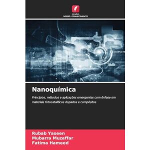 Yaseen, Rubab Nanoquímica: Princípios, métodos e aplicações emergentes com ênfase em materiais fotocatalíticos dopados e compósitos Yaseen, Rubab Nanoquímica: Princípios, métodos e aplicações emergentes com ênfase em materiais fotocatalíticos dopados e compósitos