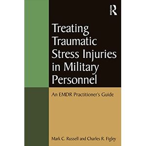 Russell, Mark C. Treating Traumatic Stress Injuries in Military Personnel: An EMDR Practitioner's Guide (Psychosocial Stress Series) Russell, Mark C. Treating Traumatic Stress Injuries in Military Personnel: An EMDR Practitioner's Guide (Psychosocial Stress Series)