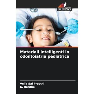 SAI PREETHI, VELLA Materiali intelligenti in odontoiatria pediatrica SAI PREETHI, VELLA Materiali intelligenti in odontoiatria pediatrica
