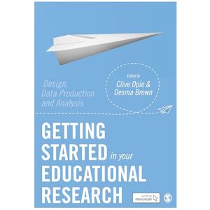 Getting Started in Your Educational Research: Design, Data Production and Analysis Getting Started in Your Educational Research: Design, Data Production and Analysis
