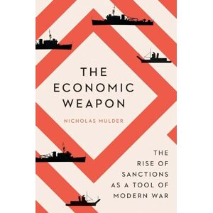 Mulder Economic Weapon: The Rise of Sanctions as a Tool of Modern War Mulder Economic Weapon: The Rise of Sanctions as a Tool of Modern War
