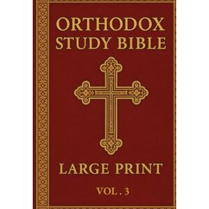 Armitage, James Orthodox Study Bible Large print: Volume 3:The New Testament in classic KJV, with study helps Armitage, James Orthodox Study Bible Large print: Volume 3:The New Testament in classic KJV, with study helps