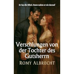 Albrecht, Romy Verschlungen von der Tochter des Gutsherrn: Priester. Rebellin. Leidenschaft ohne Reue. (Die Herzen Schottlands) Albrecht, Romy Verschlungen von der Tochter des Gutsherrn: Priester. Rebellin. Leidenschaft ohne Reue. (Die Herzen Schottlands)