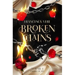Veri, Francesca Broken Chains: (Empire of Sin Series Vol. 1) Veri, Francesca Broken Chains: (Empire of Sin Series Vol. 1)