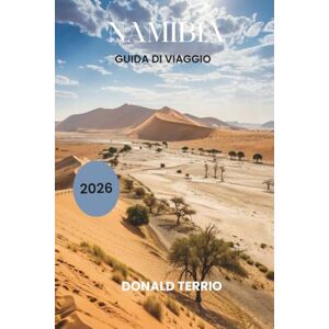 Terrio, Donald NAMIBIA GUIDA DI VIAGGIO 2026: Scopri le principali attrazioni, le spiagge, i punti di ristoro locali, le esperienze culturali e gli itinerari per pianificare la tua vacanza su un'isola greca Terrio, Donald NAMIBIA GUIDA DI VIAGGIO 2026: Scopri le principali attrazioni, le spiagge, i punti di ristoro locali, le esperienze culturali e gli itinerari per pianificare la tua vacanza su un'isola greca