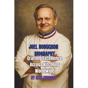 SUCCESS, KITO JOEL ROBUCHON BIOGRAPHY: Crafting Excellence Across Kitchens Worldwide SUCCESS, KITO JOEL ROBUCHON BIOGRAPHY: Crafting Excellence Across Kitchens Worldwide