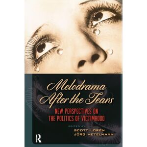 Melodrama After the Tears: New Perspectives on the Politics of Victimhood (Film Culture in Transition) Melodrama After the Tears: New Perspectives on the Politics of Victimhood (Film Culture in Transition)