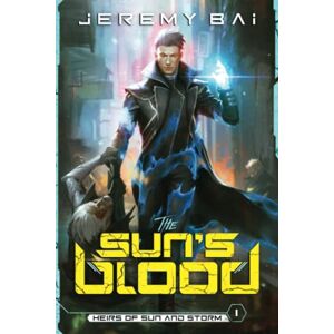 Bai, Jeremy The Sun's Blood: A Progression Sci-Fi Adventure (Heirs of Sun and Storm) Bai, Jeremy The Sun's Blood: A Progression Sci-Fi Adventure (Heirs of Sun and Storm)