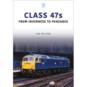 Mclean, Ian CLASS 47s: From Inverness to Penzance (Britain's Railways, 5) Mclean, Ian CLASS 47s: From Inverness to Penzance (Britain's Railways, 5)