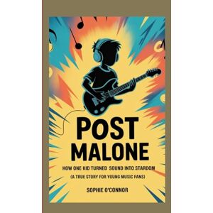 Connor, Sophie O' POST MALONE: How One Kid Turned Sound Into Stardom – A True Story for Young Music Fans. Connor, Sophie O' POST MALONE: How One Kid Turned Sound Into Stardom – A True Story for Young Music Fans.
