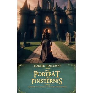 Holloway, Harper Das Porträt der Finsternis (Romantik und Geheimnis Die besten Schauerromane) Holloway, Harper Das Porträt der Finsternis (Romantik und Geheimnis Die besten Schauerromane)