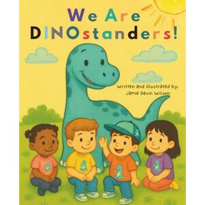 Wilson We Are DINOstanders™!: A kindness and safety book for toddlers and preschoolers that teaches helping others, saying “no,” and getting a grown-up when something feels wrong Wilson We Are DINOstanders™!: A kindness and safety book for toddlers and preschoolers that teaches helping others, saying “no,” and getting a grown-up when something feels wrong