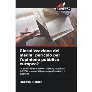 Richter, Isabelle Glocalizzazione dei media: pericolo per l'opinione pubblica europea? Richter, Isabelle Glocalizzazione dei media: pericolo per l'opinione pubblica europea?