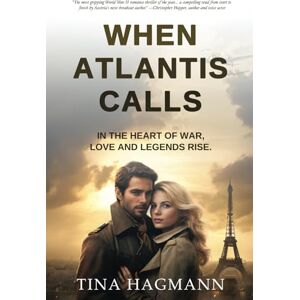 Hagmann, Tina When Atlantis Calls: In the heart of World War II, love and legends rise. Hagmann, Tina When Atlantis Calls: In the heart of World War II, love and legends rise.