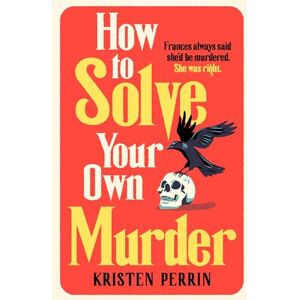Perrin, Kristen How To Solve Your Own Murder: An unmissable mystery with a killer hook! (The Castle Knoll Files) Perrin, Kristen How To Solve Your Own Murder: An unmissable mystery with a killer hook! (The Castle Knoll Files)