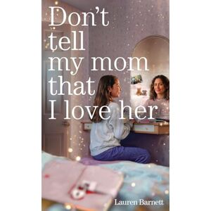 Barnett, Lauren Don't Tell My Mom That I Love Her Barnett, Lauren Don't Tell My Mom That I Love Her