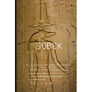 (SILENOS), La Tejedora de Mundos SOBEK: El Guardián Ambivalente del Nilo y Señor de la Creación (EGIPTO) (SILENOS), La Tejedora de Mundos SOBEK: El Guardián Ambivalente del Nilo y Señor de la Creación (EGIPTO)