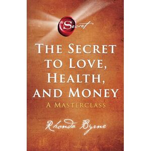 Byrne, Rhonda The secret to love, health and money: a masterclass Byrne, Rhonda The secret to love, health and money: a masterclass