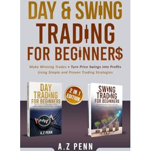 Penn, A.Z Day & Swing Trading for Beginners: Make Winning Trades + Turn Price Swings into Profits Using Simple and Proven Trading Strategies Penn, A.Z Day & Swing Trading for Beginners: Make Winning Trades + Turn Price Swings into Profits Using Simple and Proven Trading Strategies