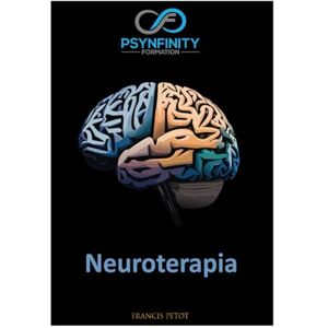 PETOT, M Francis Neuroterapia: neurobiologia stosowana, połączenie ciała i umysłu (Psynfinity formation) PETOT, M Francis Neuroterapia: neurobiologia stosowana, połączenie ciała i umysłu (Psynfinity formation)