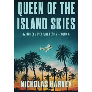 Harvey, Nicholas Queen of the Island Skies: AJ Bailey Adventure Series Book Six: 6 Harvey, Nicholas Queen of the Island Skies: AJ Bailey Adventure Series Book Six: 6