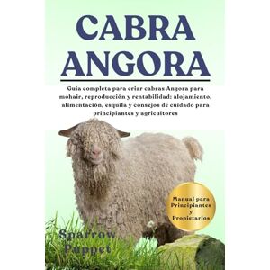 PUPPET, SPARROW CABRA ANGORA: Guía completa para criar cabras Angora para mohair, reproducción y rentabilidad: alojamiento, alimentación, esquila y consejos de cuidado para principiantes y agricultores PUPPET, SPARROW CABRA ANGORA: Guía completa para criar cabras Angora para mohair, reproducción y rentabilidad: alojamiento, alimentación, esquila y consejos de cuidado para principiantes y agricultores