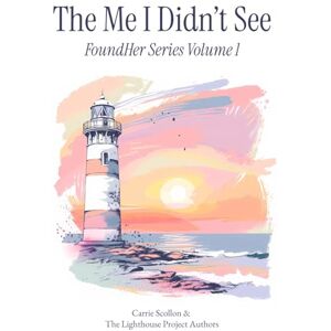 Scollon, Carrie The Me I Didn't See: FoundHer Series Volume 1 Scollon, Carrie The Me I Didn't See: FoundHer Series Volume 1